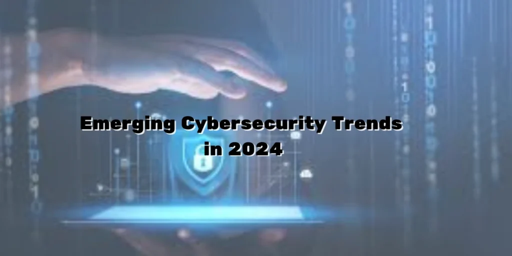 emerging-cybersecurity-trends-in-2024